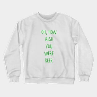 ☘️  Irish You Were Beer Crewneck Sweatshirt